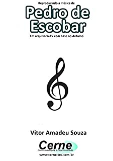 Reproduzindo a música de Pedro de Escobar Em arquivo WAV com base no Arduino