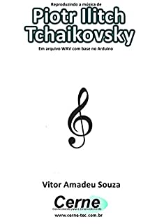 Reproduzindo a música de Piotr Ilitch Tchaikovsky Em arquivo WAV com base no Arduino