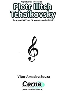 Reproduzindo a música de Piotr Ilitch Tchaikovsky Em arquivo WAV com PIC baseado no mikroC PRO