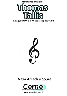 Livro Reproduzindo a música de Thomas Tallis Em arquivo WAV com PIC baseado no mikroC PRO