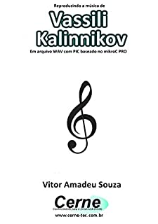 Livro Reproduzindo a música de Vassili Kalinnikov Em arquivo WAV com PIC baseado no mikroC PRO