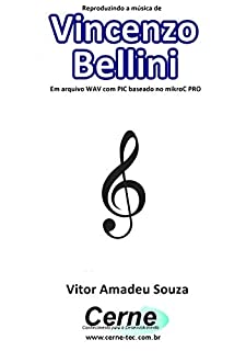 Livro Reproduzindo a música de Vincenzo  Bellini  Em arquivo WAV com PIC baseado no mikroC PRO