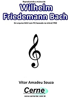 Reproduzindo a música de Wilhelm  Friedemann Bach Em arquivo WAV com PIC baseado no mikroC PRO