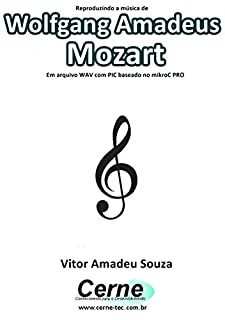 Reproduzindo a música de Wolfgang Amadeus Mozart Em arquivo WAV com PIC baseado no mikroC PRO