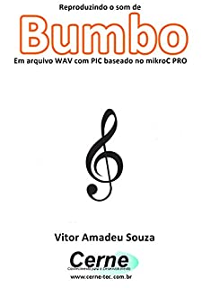 Livro Reproduzindo o som da Bumbo Em arquivo WAV com PIC baseado no mikroC PRO