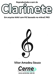 Livro Reproduzindo o som de Clarinete Em arquivo WAV com PIC baseado no mikroC PRO