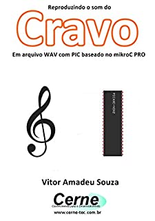 Livro Reproduzindo o som do Cravo Em arquivo WAV com PIC baseado no mikroC PRO