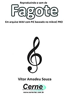 Livro Reproduzindo o som de Fagote Em arquivo WAV com PIC baseado no mikroC PRO