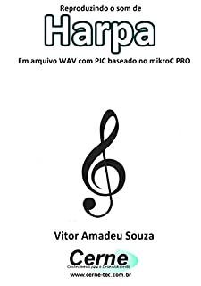 Livro Reproduzindo o som de Harpa Em arquivo WAV com PIC baseado no mikroC PRO