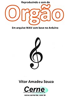 Livro Reproduzindo o som do Orgão Em arquivo WAV com base no Arduino