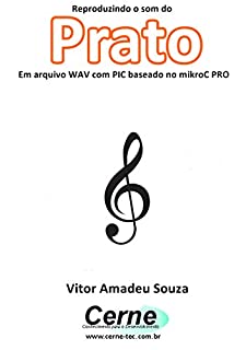 Livro Reproduzindo o som do Prato Em arquivo WAV com PIC baseado no mikroC PRO