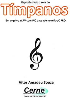 Livro Reproduzindo o som do Tímpanos Em arquivo WAV com PIC baseado no mikroC PRO