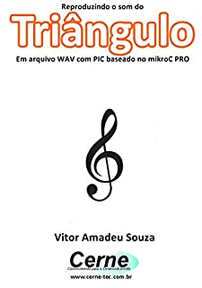 Livro Reproduzindo o som do Triângulo Em arquivo WAV com PIC baseado no mikroC PRO