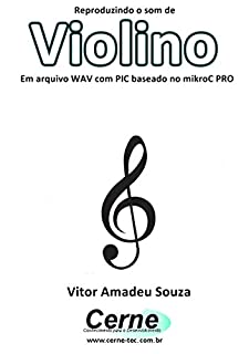 Livro Reproduzindo o som de Violino Em arquivo WAV com PIC baseado no mikroC PRO