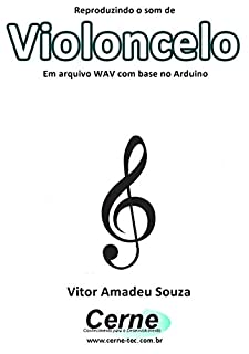 Livro Reproduzindo o som de Violoncelo Em arquivo WAV com base no Arduino