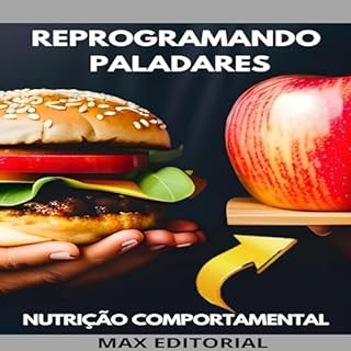 Reprogramando Paladares: Como Transformar Hábitos Alimentares com a Nutrição Comportamental (Nutrição Comportamental - Saúde & Vida Livro 1)