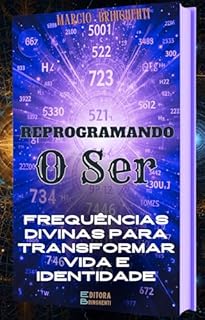 Livro Reprogramando o Ser: Frequências Divinas para Transformar Vida e Identidade