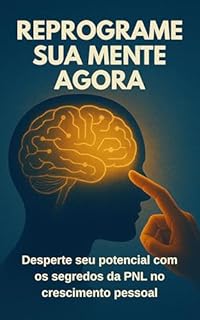 Livro Reprograme Sua Mente Agora: Desperte seu potencial com os segredos da PNL no crescimento pessoal