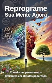 Livro Reprograme Sua Mente Agora: Transforme pensamentos limitantes em atitudes poderosas