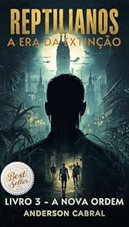 Livro Reptilianos A Era da Extinção : Livro 3: A Nova Ordem