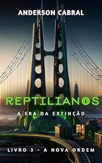 Livro Reptilianos. A Era da Extinção.: Livro 3: A Nova Ordem
