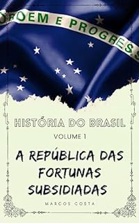 Livro A República das fortunas subsidiadas (História do Brasil Livro 1)