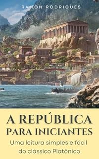 Livro A República para iniciantes: Uma leitura simples e fácil do clássico platônico