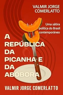 Livro A REPÚBLICA DA PICANHA E DA ABÓBORA: Uma sátira política do Brasil contemporâneo