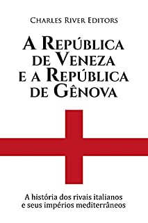 Livro A República de Veneza e a República de Gênova:A história dos rivais italianos e seus impérios mediterrâneos