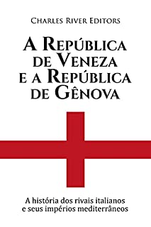 Livro A República de Veneza e a República de Gênova:A história dos rivais italianos e seus impérios mediterrâneos