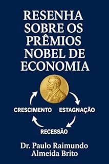 Livro Resenha sobre os Prêmios Nobel de Economia: Análise histórica e crítica das contribuições laureadas desde 1969 até 2025