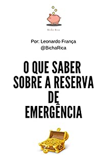 Reserva de emergência. O que saber?: Uma forma simples e didática de começar a sua trajetória para um futuro rico.