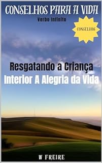 Livro Resgatando a Criança - Interior A Alegria da Vida - Conselhos para a vida (Dicas Importantes Livro 27)