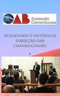 Livro Resgatando a história da 56ª Subseção OAB Camanducaia–MG.: OAB tem um papel fundamental na democracia brasileira.