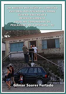 Livro Um Resgate Das Ações Da Comissão Pastoral Dos Pescadores Sobre Gênero, Educação E Desenvolvimento Local Na Comunidade De Pescadores De Itapissuma - Pe