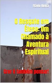 Livro O Resgate em Éfeso: Um Chamado à Aventura Espiritual: Crer é também pensar!