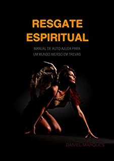 Resgate Espiritual: Manual de autoajuda para um mundo imerso em trevas