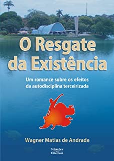 O Resgate da Existência: um romance sobre os efeitos da autodisciplina terceirizada