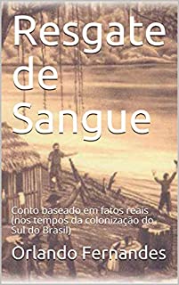 Livro Resgate de Sangue: Conto baseado em fatos reais (nos tempos da colonização do Sul do Brasil)