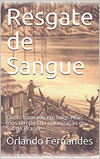 Livro Resgate de Sangue: Conto baseado em fatos reais (nos tempos da colonização do Sul do Brasil)
