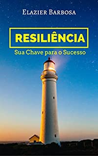 Livro Resiliência; Sua Chave do Sucesso: Como superar desafios e desenvolver seu potencial