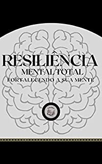 Livro RESILIÊNCIA MENTAL TOTAL: fortalecendo a sua mente