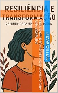 Livro Resiliência e Transformação: Caminho para uma Vida Plena