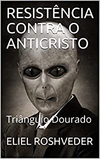 Livro RESISTÊNCIA CONTRA O ANTICRISTO: Triângulo Dourado