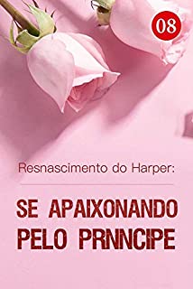 Livro Resnascimento do Harper: Se Apaixonando pelo Príncipe 8: Beleza Doente (Viagem no Tempo: Meu Amor da Família Real)