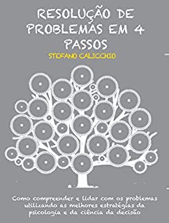 Livro Resolução de problemas em 4 passos: Como compreender e lidar com os problemas utilizando as melhores estratégias da psicologia e da ciência da decisão