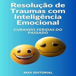 Livro Resolução de Traumas com Inteligência Emocional: Curando Feridas do Passado (INTELIGÊNCIA EMOCIONAL & SAÚDE MENTAL Livro 1)