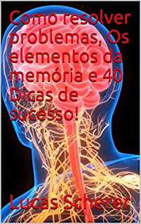 Livro Como resolver problemas, Os elementos da memória e 40 Dicas de sucesso!