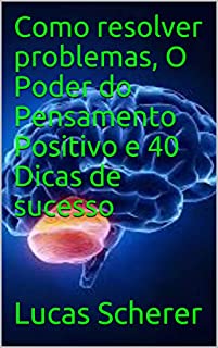 Livro Como resolver problemas, O Poder do Pensamento Positivo e 40 Dicas de sucesso