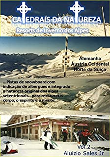 Resorts de Inverno dos Alpes: Austria, Alemanha e Suiça (Catedrais da Natureza Livro 2)